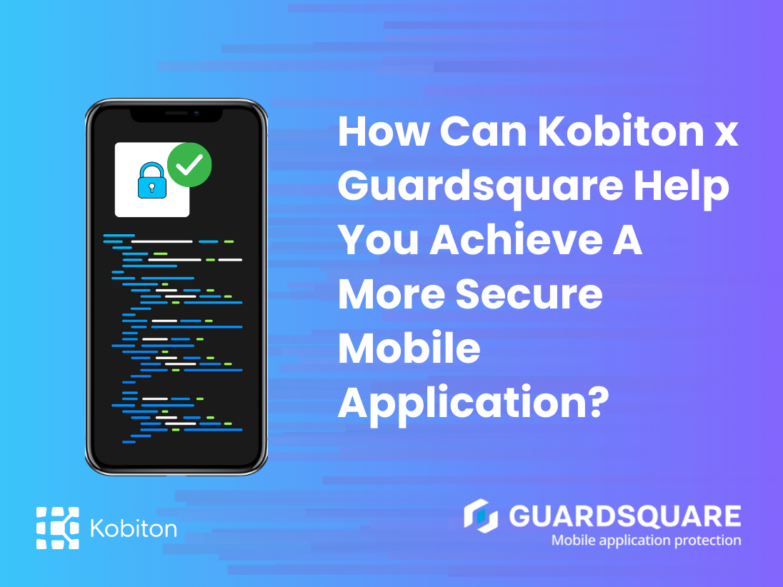 How Can Kobiton x Guardsquare Help You Achieve A More Secure Mobile Application?